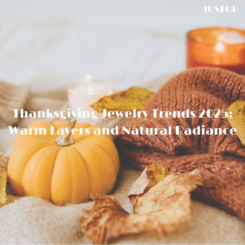 Hexingsheng Jewelry | Thanksgiving Jewelry Trends 2025: Warm Layers and Natural Radiance